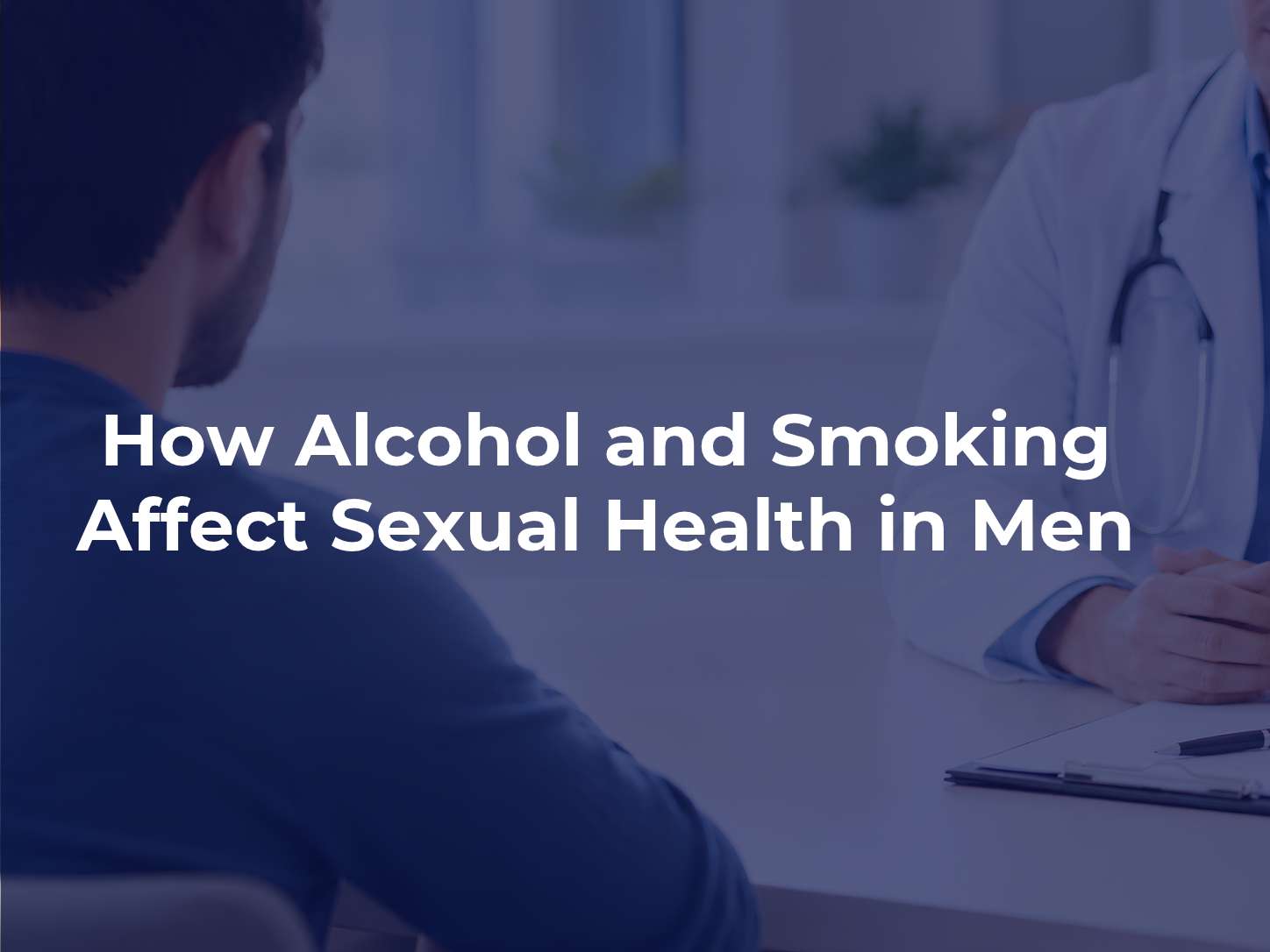 How Alcohol and Smoking Affect Sexual Health in Men